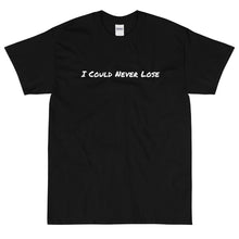 Load image into Gallery viewer, I Could Never Lose T-Shirt