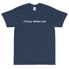 Load image into Gallery viewer, I Could Never Lose T-Shirt