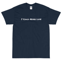 Load image into Gallery viewer, I Could Never Lose T-Shirt