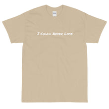 Load image into Gallery viewer, I Could Never Lose T-Shirt