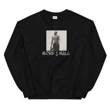 Load image into Gallery viewer, BORN TO BALL ( D Hall Collection ) Sweatshirt