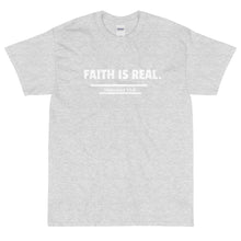 Load image into Gallery viewer, FAITH IS REAL. Short Sleeve T-Shirt
