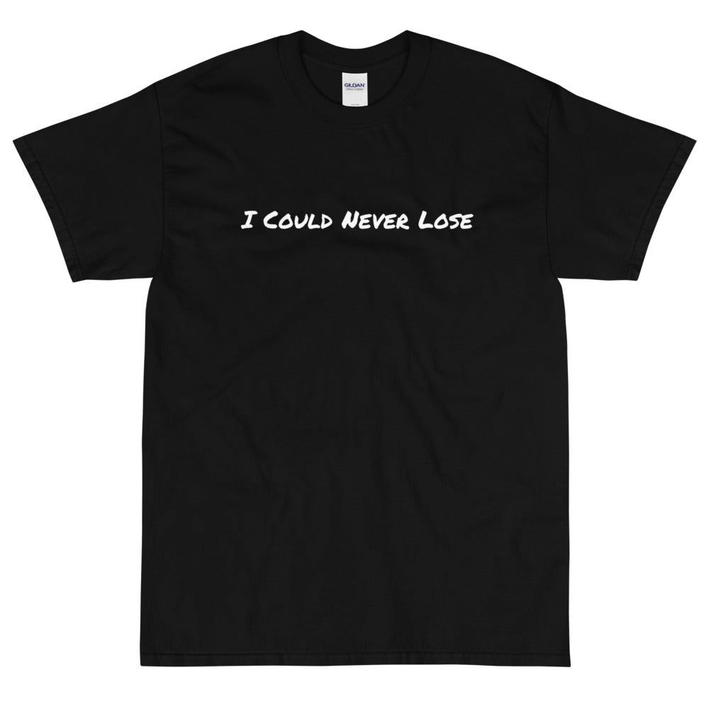 I Could Never Lose T-Shirt