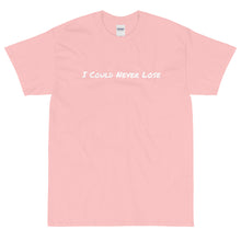 Load image into Gallery viewer, I Could Never Lose T-Shirt
