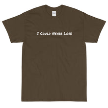Load image into Gallery viewer, I Could Never Lose T-Shirt
