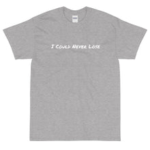 Load image into Gallery viewer, I Could Never Lose T-Shirt
