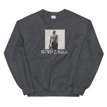 Load image into Gallery viewer, BORN TO BALL ( D Hall Collection ) Sweatshirt

