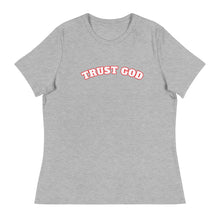Load image into Gallery viewer, Trust God Women&#39;s Relaxed T-Shirt

